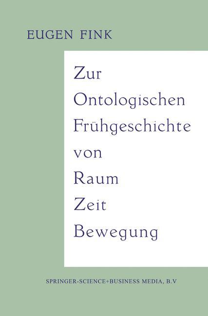 Zur Ontologischen Frühgeschichte von Raum ¿ Zeit ¿ Bewegung