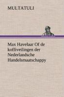 Max Havelaar Of de koffiveilingen der Nederlandsche Handelsmaatschappy