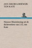 Nieuwe Bloemlezing uit de dichtwerken van J.J.L ten Kate