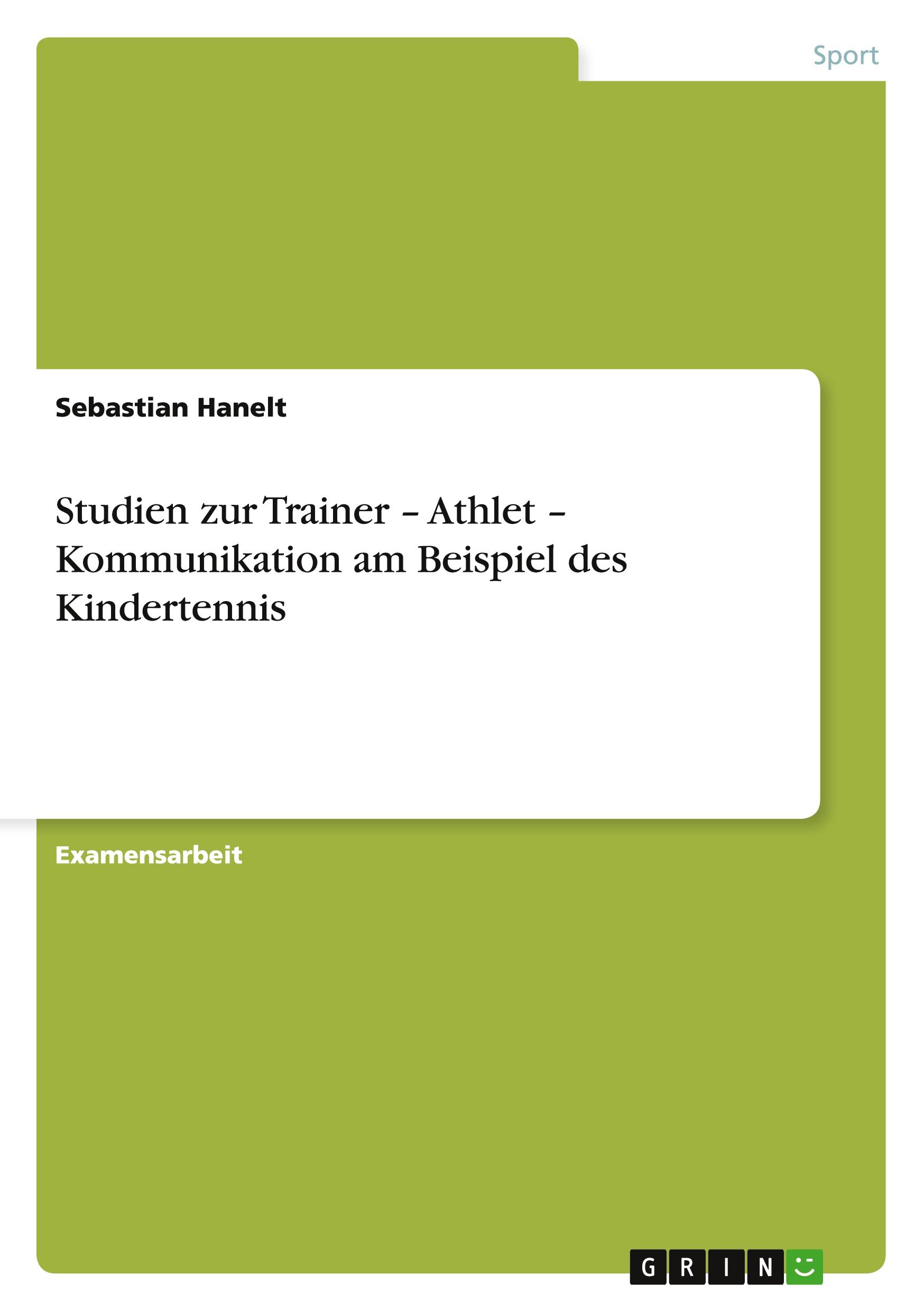 Studien zur Trainer ¿ Athlet ¿ Kommunikation am Beispiel des Kindertennis