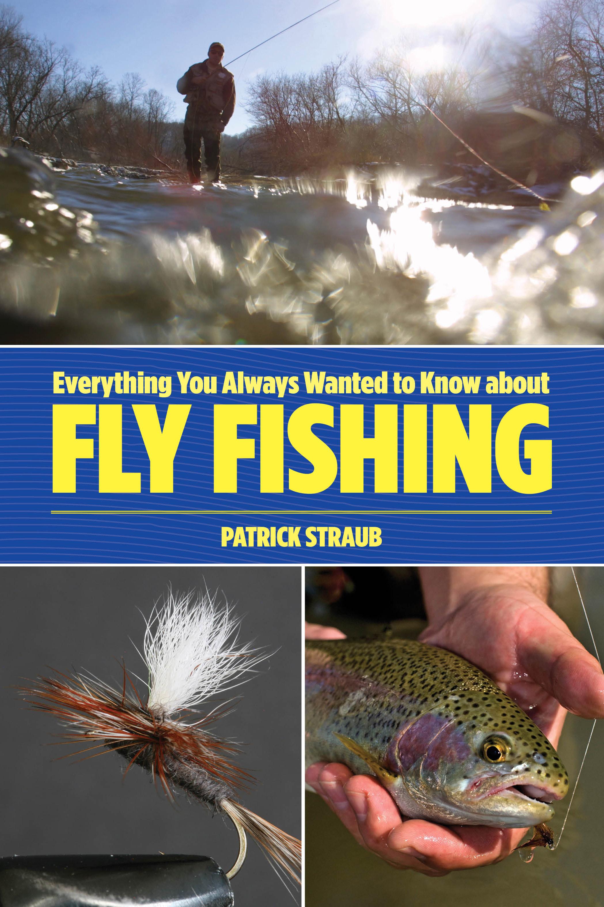 Everything You Always Wanted to Know about Fly Fishing