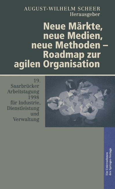 Neue Märkte, neue Medien, neue Methoden ¿ Roadmap zur agilen Organisation