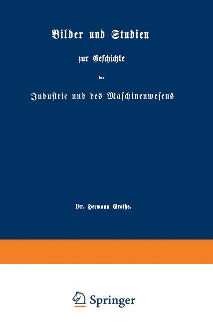 Bilder und Studien zur Geschichte der Industrie und des Maschinenwesens