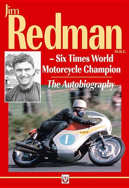 Jim Redman: Six Times World Motorcycle Champion - The Autobiography