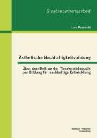 Ästhetische Nachhaltigkeitsbildung: Über den Beitrag der Theaterpädagogik zur Bildung für nachhaltige Entwicklung