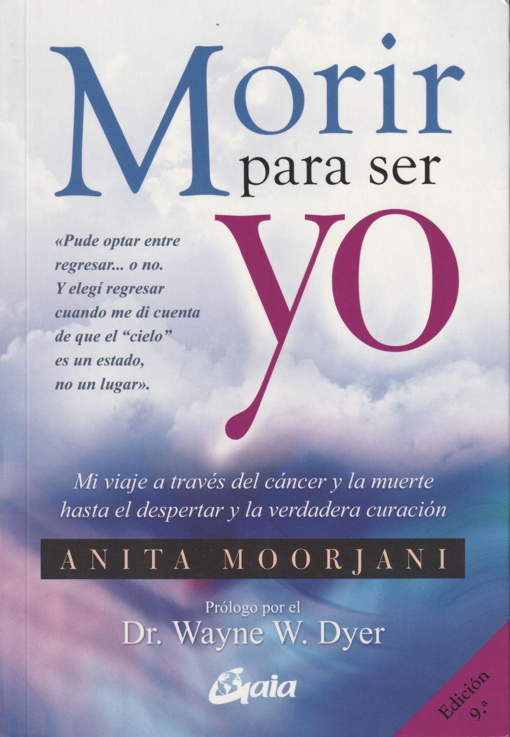 Morir para ser yo : mi viaje a través del cáncer y la muerte hasta el despertar y la verdadera curación