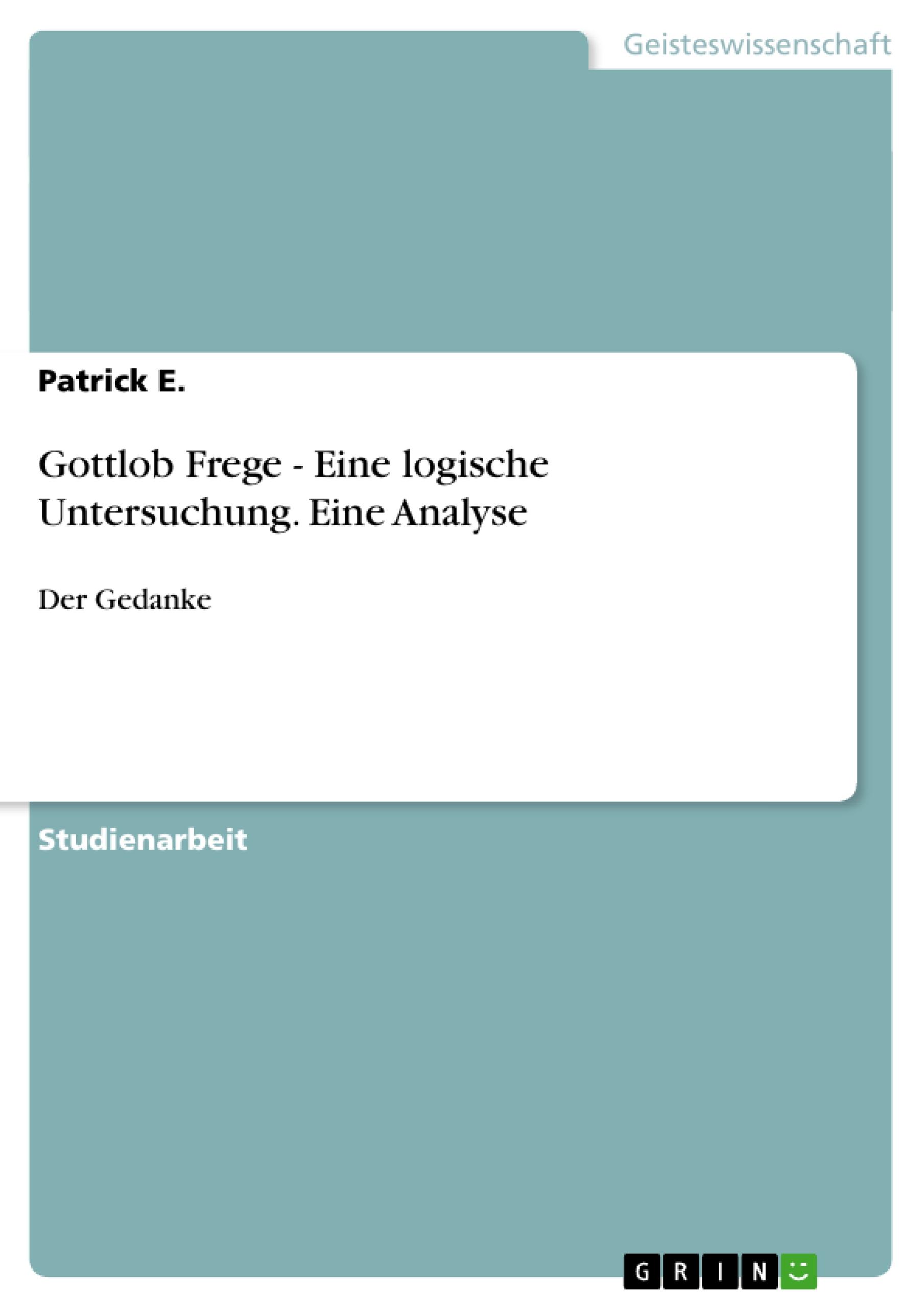 Gottlob Frege - Eine logische Untersuchung. Eine Analyse