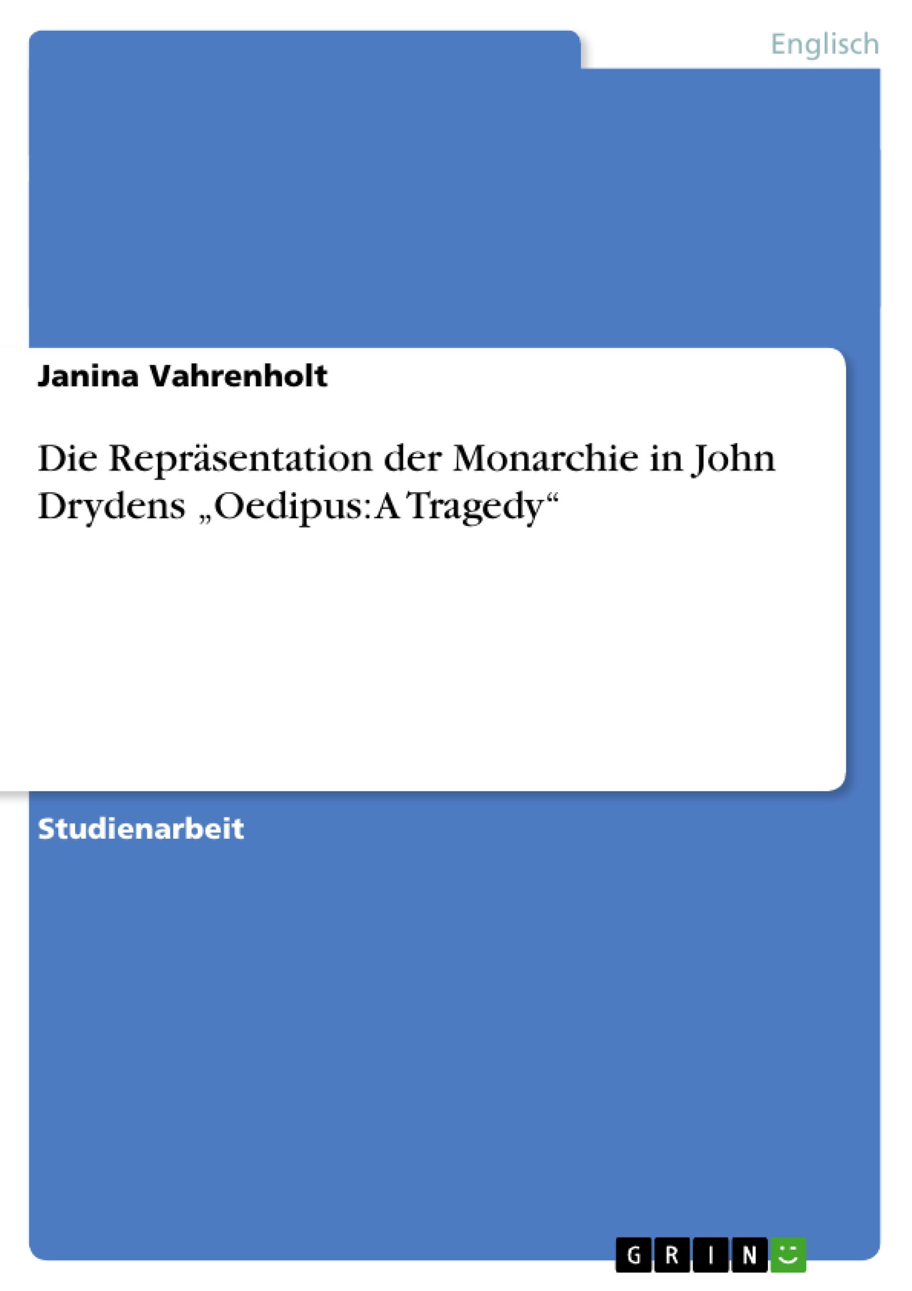 Die Repräsentation der Monarchie in John Drydens ¿Oedipus: A Tragedy¿