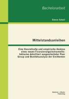 Mittelstandsanleihen - Eine theoretische und empirische Analyse eines neuen Finanzierungsinstruments: Inklusive detailliert ausgearbeiteter Peer Group und Bonitätsanalyse der Emittenten