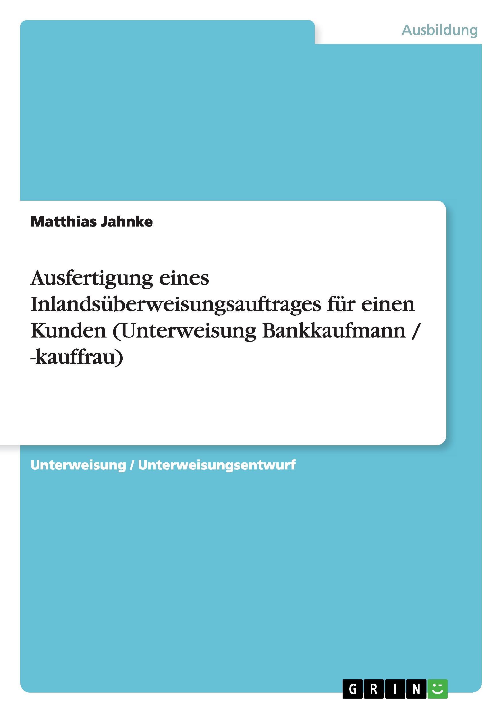 Ausfertigung eines Inlandsüberweisungsauftrages für einen Kunden (Unterweisung Bankkaufmann / -kauffrau)