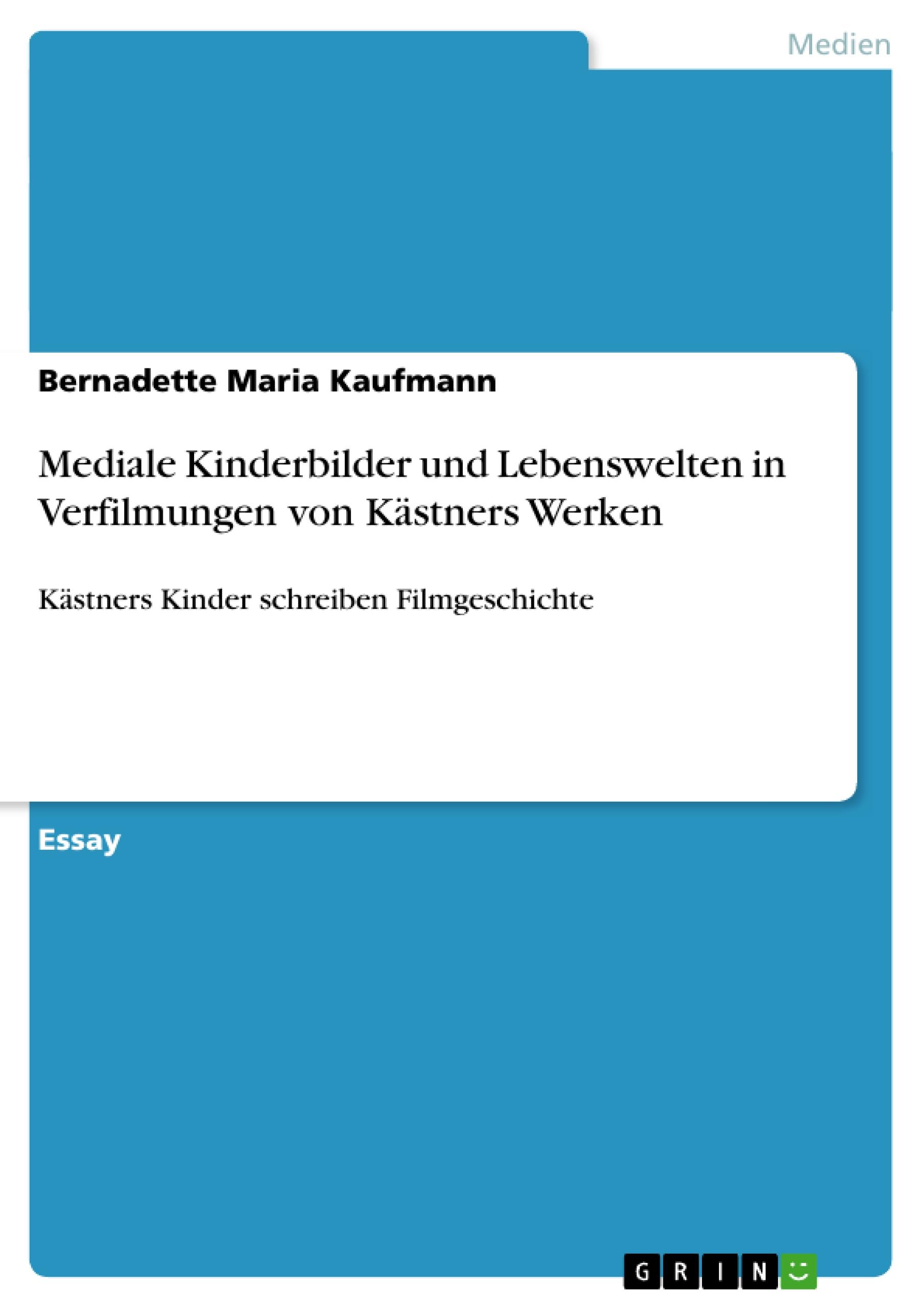 Mediale Kinderbilder und Lebenswelten in Verfilmungen von Kästners Werken