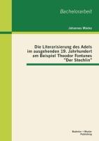 Die Literarisierung des Adels im ausgehenden 19. Jahrhundert am Beispiel Theodor Fontanes "Der Stechlin"