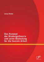 Das Konzept der Bindungstheorie und seine Bedeutung für die Soziale Arbeit