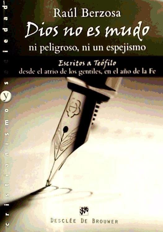 Dios no es mudo, ni peligroso, ni un espejismo : escritos a Teófilo desde el atrio de los gentiles, en el año de la fe