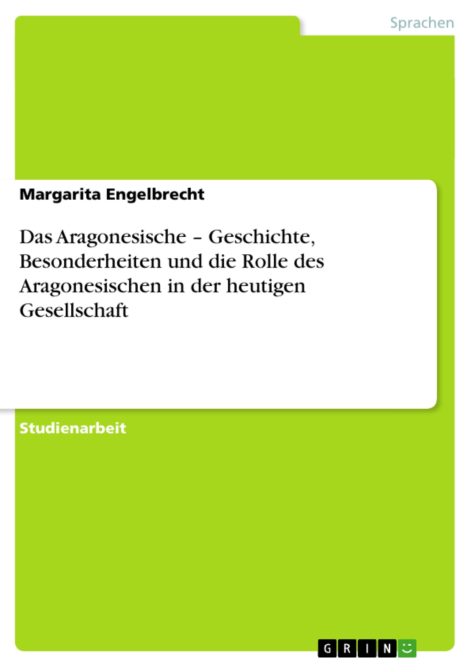 Das Aragonesische ¿ Geschichte, Besonderheiten und die Rolle des Aragonesischen in der heutigen Gesellschaft