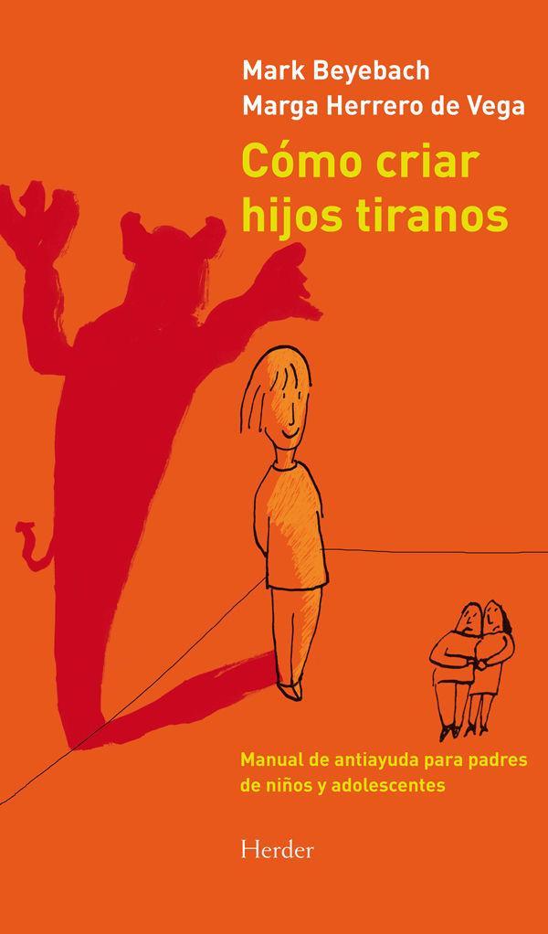 Cómo criar hijos tiranos : manual de antiayuda para padres de niños y adolescentes