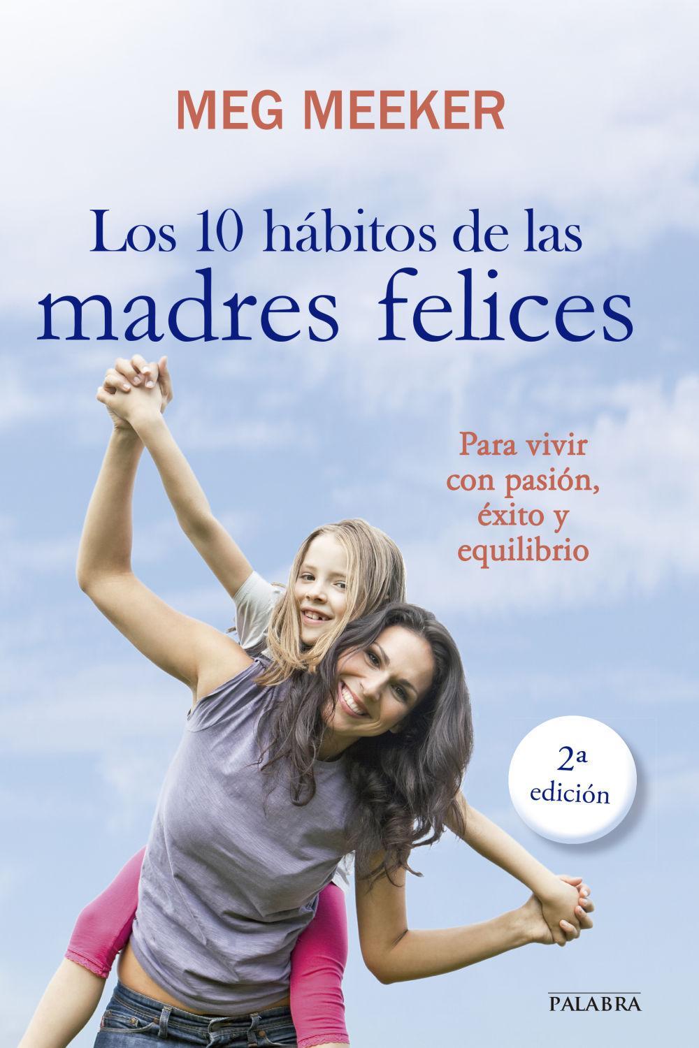 Los 10 hábitos de las madres felices : para vivir con pasión, éxito y equilibrio