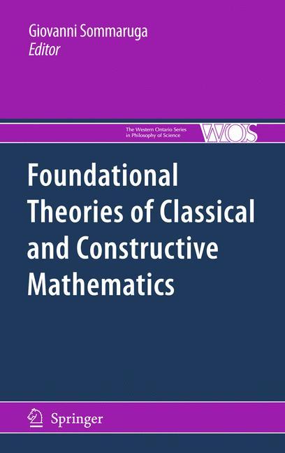 Foundational Theories of Classical and Constructive Mathematics