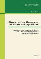 Chronotypen und Übergewicht bei Kindern und Jugendlichen: Ergebnisse einer empirischen Studie von Schüler und Schülerinnen aus Schwäbisch Gmünd