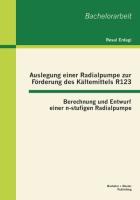 Auslegung einer Radialpumpe zur Förderung des Kältemittels R123: Berechnung und Entwurf einer n-stufigen Radialpumpe