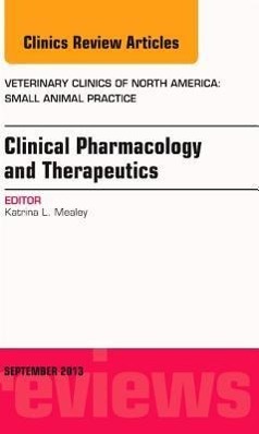 Clinical Pharmacology and Therapeutics, an Issue of Veterinary Clinics: Small Animal Practice