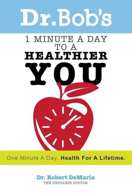 Dr. Bob's 1 Minute a Day to a Healthier You: One Minute a Day, Health for a Lifetime