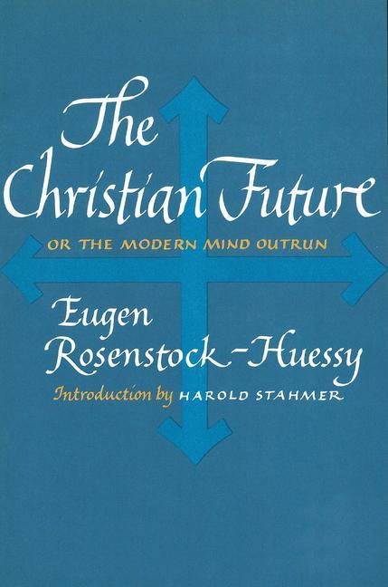 The Christian Future: Or the Modern Mind Outrun