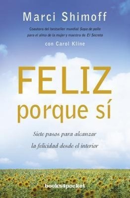 Feliz Porque Si: Siete Pasos Para Alcanzar la Felicidad Desde el Interior = Happy for No Reason