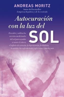 Autocuracion Con la Luz del Sol: La Salud Esta en Tus Manos = Self-Healing with the Sunlight