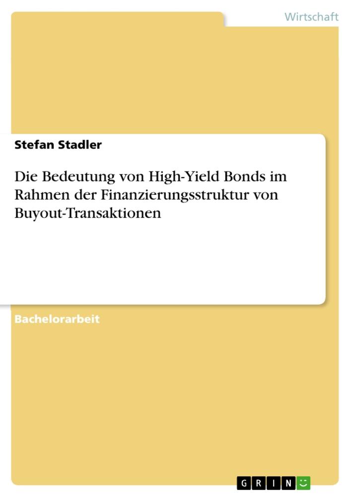 Die Bedeutung von High-Yield Bonds im Rahmen der Finanzierungsstruktur von Buyout-Transaktionen