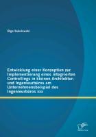 Entwicklung einer Konzeption zur Implementierung eines integrierten Controllings in kleinen Architektur- und Ingenieurbüros am Unternehmensbeispiel des Ingenieurbüros xxx