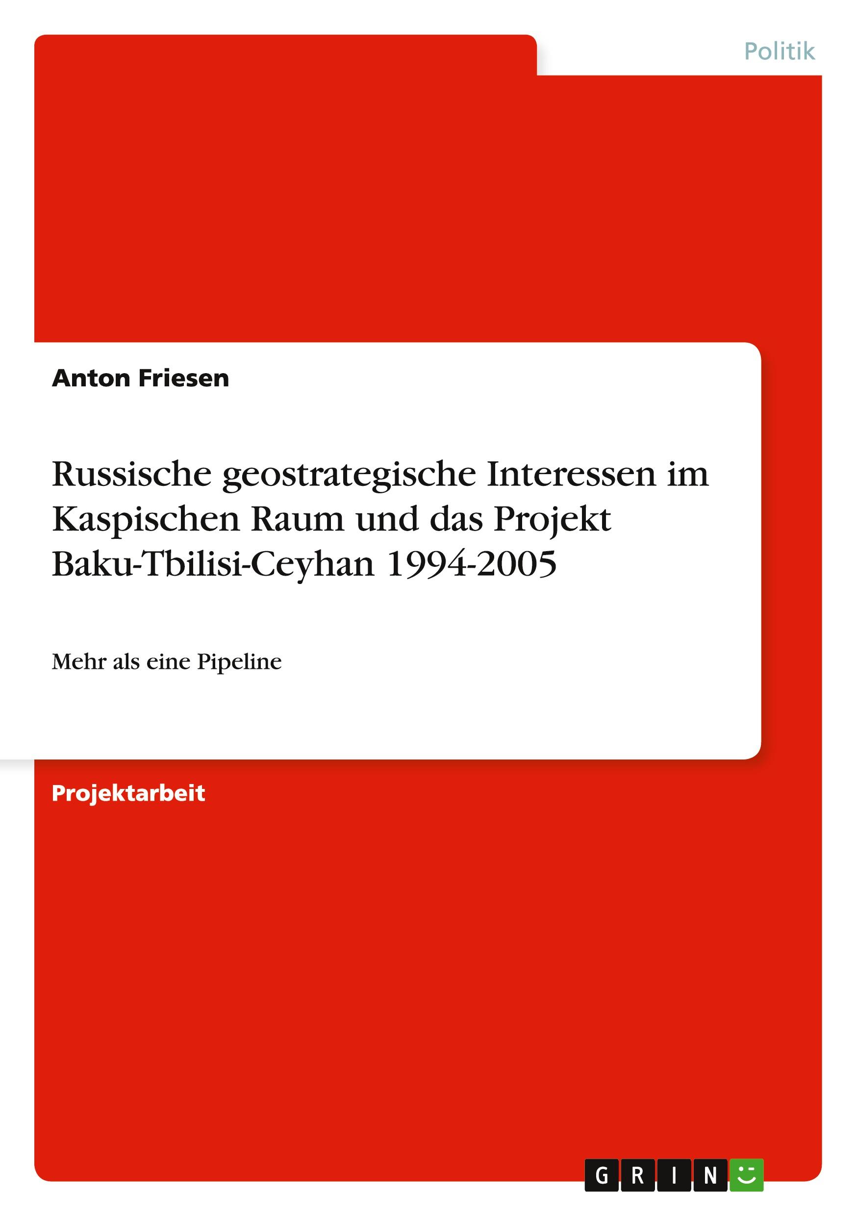 Russische geostrategische Interessen  im Kaspischen Raum und das Projekt  Baku-Tbilisi-Ceyhan 1994-2005