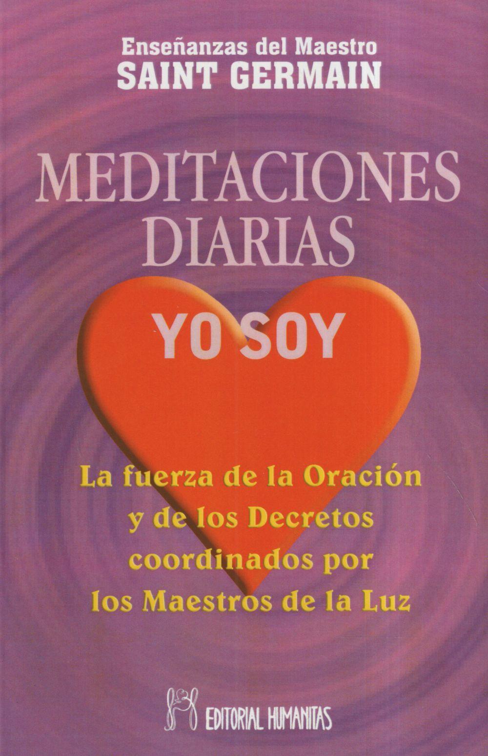 Meditaciones diarias, yo soy : la fuerza de la oración y de los derechos coordinados por los maestros de la luz