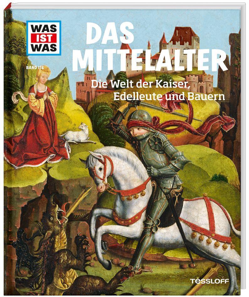 WAS IST WAS Band 118 Mittelalter. Die Welt der Kaiser, Edelleute und Bauern