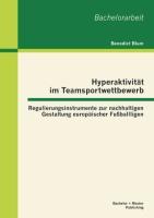 Hyperaktivität im Teamsportwettbewerb: Regulierungsinstrumente zur nachhaltigen Gestaltung europäischer Fußballligen