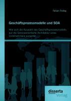 Geschäftsprozessmodelle und SOA: Wie sich die Auswahl des Geschäftsprozessmodells auf die Serviceorientierte Architektur eines Unternehmens auswirkt