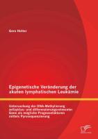 Epigenetische Veränderung der akuten lymphatischen Leukämie: Untersuchung der DNA-Methylierung zellzyklus- und differenzierungsrelevanter Gene als mögliche Prognosefaktoren mittels Pyrosequenzierung