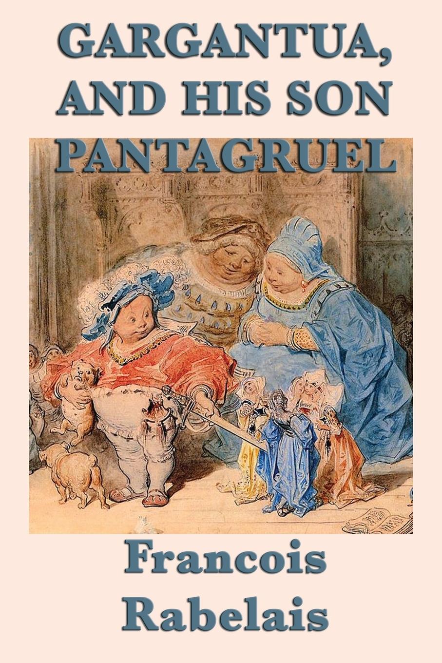 Gargantua, and His Son Pantagruel