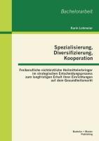 Spezialisierung, Diversifizierung, Kooperation: Freiberufliche nichtärztliche Heilmittelerbringer im strategischen Entscheidungsprozess zum langfristigen Erhalt ihrer Einrichtungen auf dem Gesundheitsmarkt