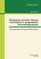 Diskrepanz zwischen Theorie und Empirie in ausgewählten Verhandlungsspielen: Eine empirische und experimentelle Analyse