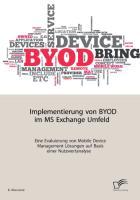 Implementierung von BYOD im MS Exchange Umfeld: Eine Evaluierung von Mobile Device Management Lösungen auf Basis einer Nutzwertanalyse