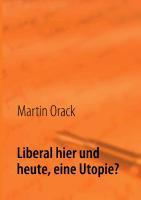 Liberal hier und heute, eine Utopie?