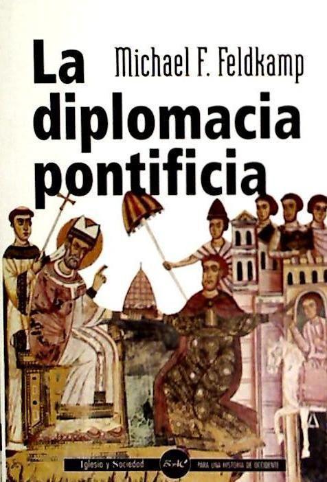 La diplomacia pontíficia : desde el Papa Silvestre hasta Juan Pablo II