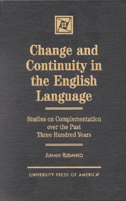 Change and Continuity in the English Language: Studies on Complementation Over the Past Three Hundred Years