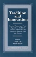 Tradition and Innovation: Selected Plenary and Panel Papers from the Third Annual Conference of the Association for Core Texts and Courses