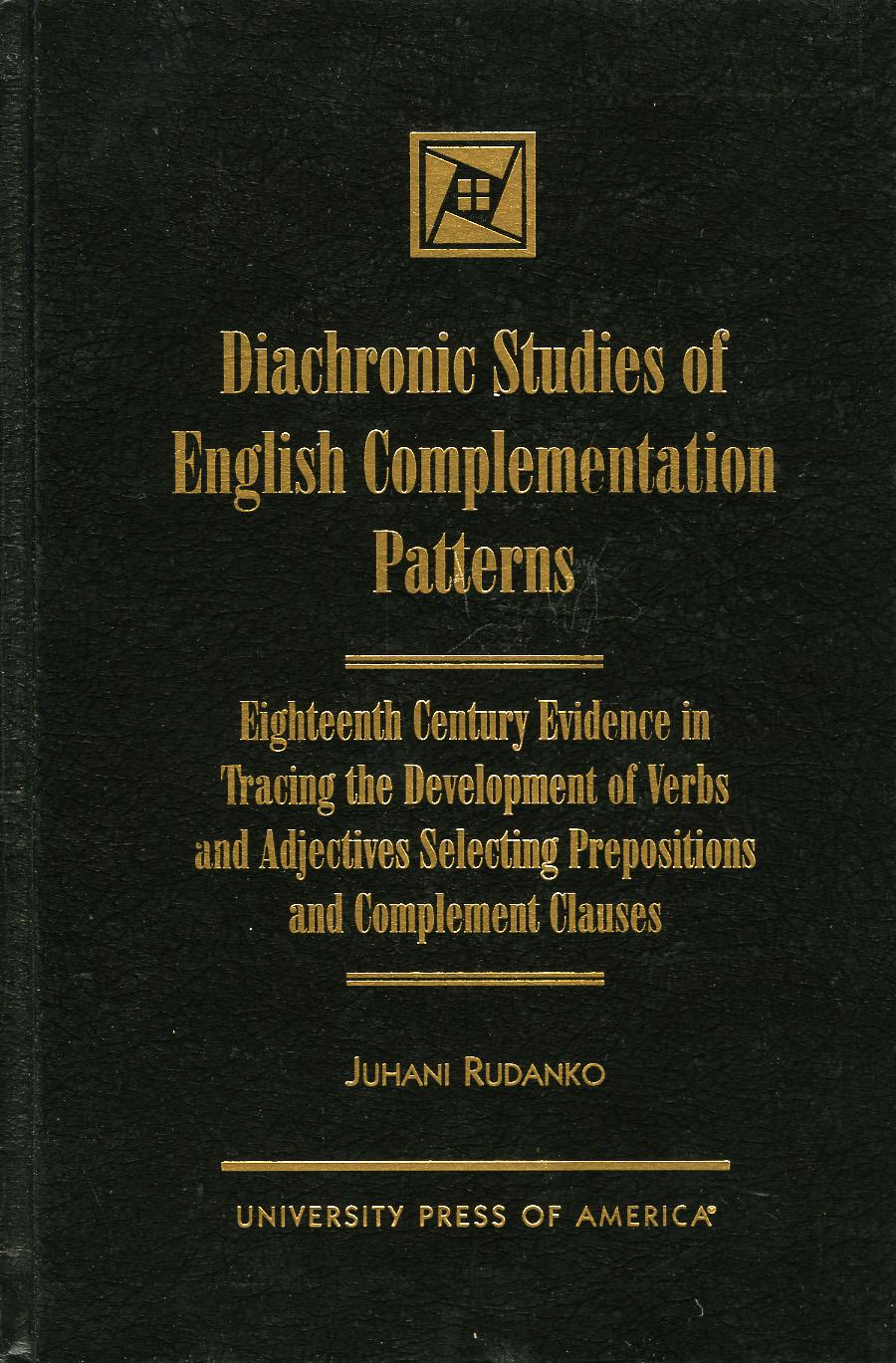 Diachronic Studies of English Complementation Patterns: Eighteenth Century Evidence in Tracing the Development of Verbs and Adjectives Selecting Prepo