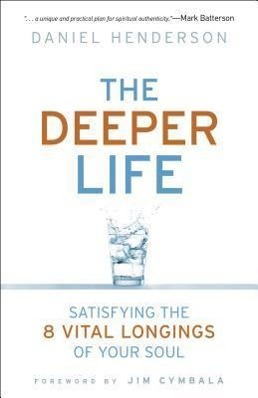 Deeper Life: Satisfying the 8 Vital Longings of Your Soul