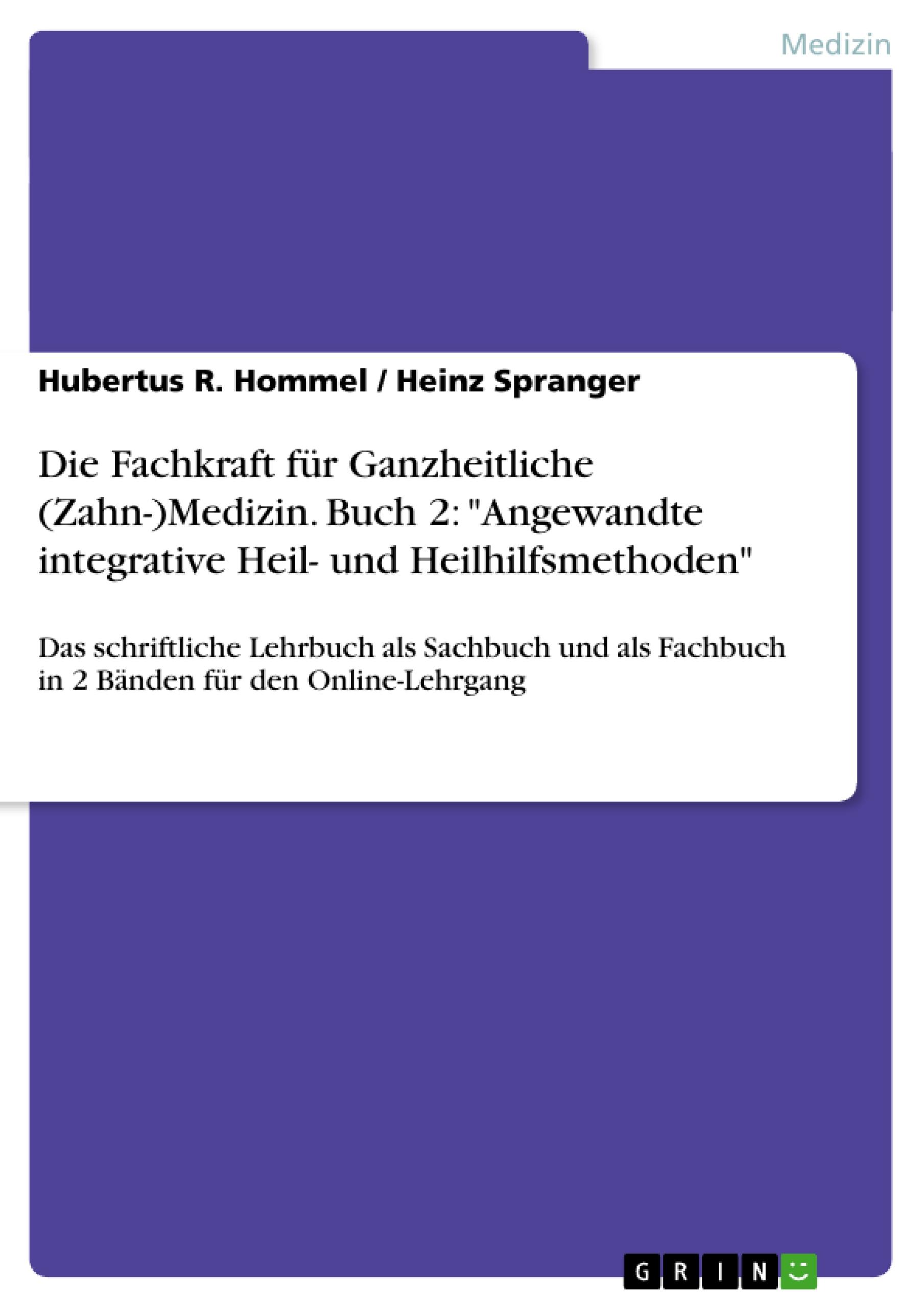 Die Fachkraft für Ganzheitliche (Zahn-)Medizin. Buch 2: "Angewandte integrative Heil- und Heilhilfsmethoden"