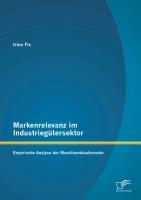 Markenrelevanz im Industriegütersektor: Empirische Analyse der Maschinenbaubranche