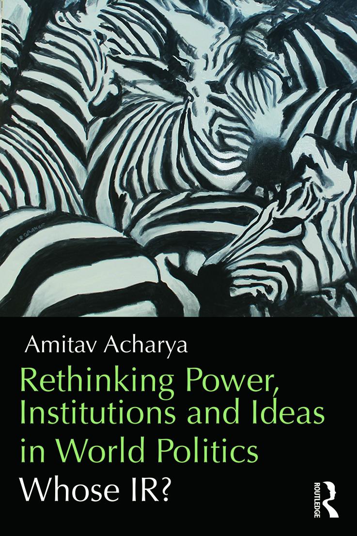 Rethinking Power, Institutions and Ideas in World Politics